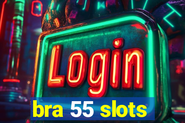 bra 55 slots